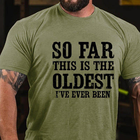 Men's So Far This Is The Oldest I've Ever Been Men's T-shirt